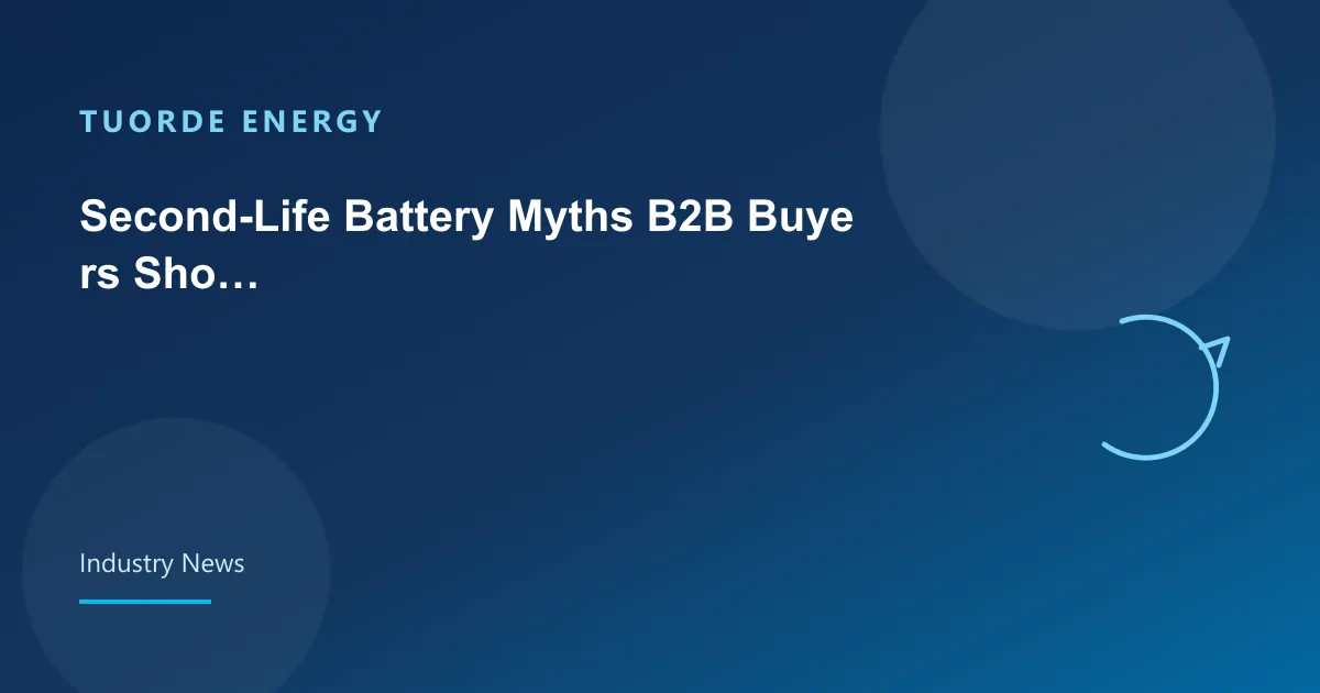 Second-Life Battery Myths B2B Buyers Should Challenge